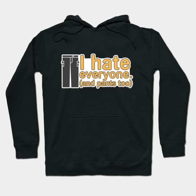 PANTS! I hate em Hoodie by Iamthepartymonster